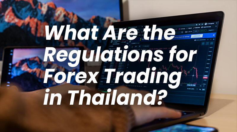 What Are the Regulations for Forex Trading in Thailand?