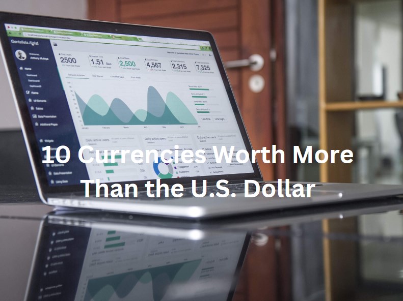 10 Currencies Worth More Than the U.S. Dollar
