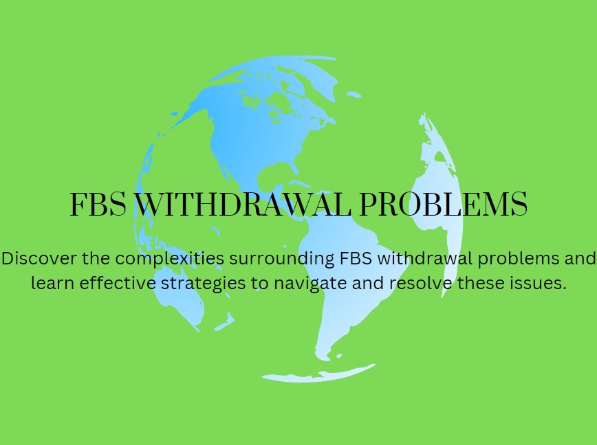 FBS Withdrawal Problems