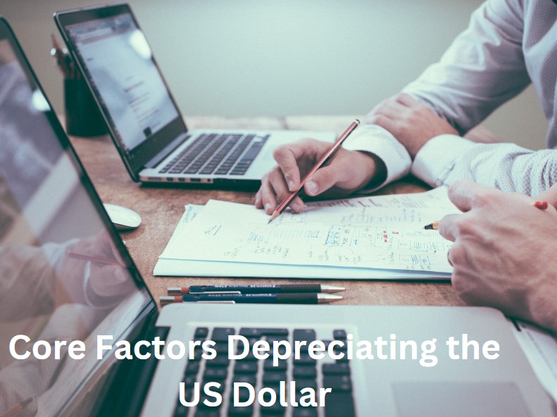 Core Factors Depreciating the US Dollar