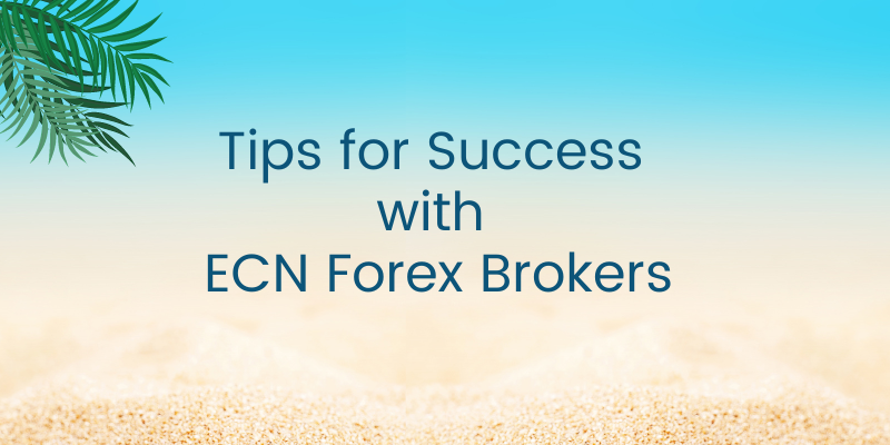 Tips for Success with ECN Forex Brokers