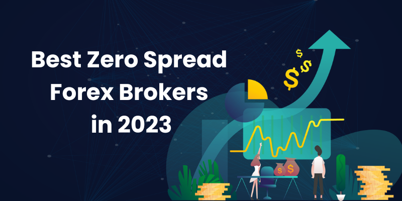 Best Zero Spread Forex Brokers in 2023