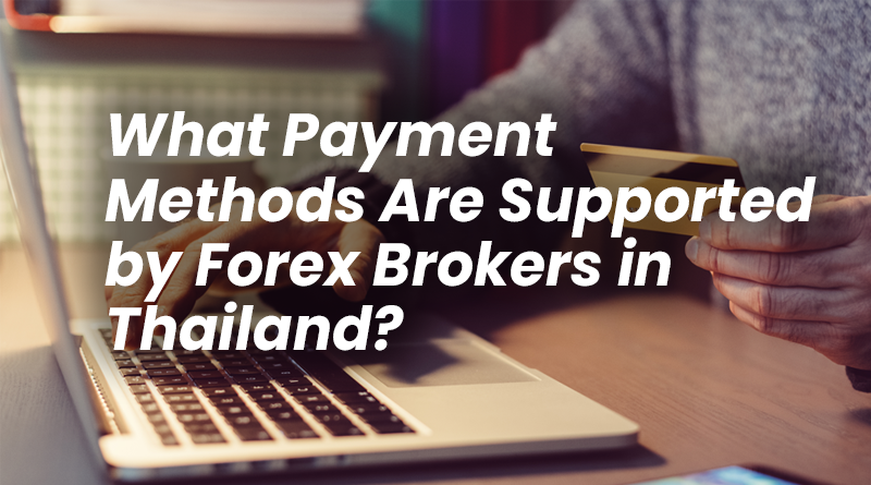 What payment methods are supported by forex brokers in Thailand?