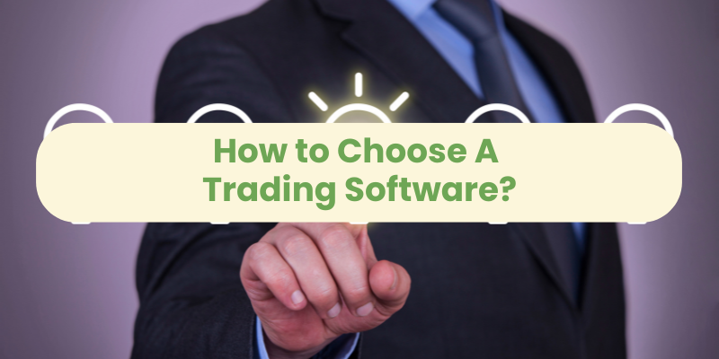 How to Choose A Trading Software?