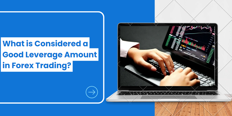 What is Considered a Good Leverage Amount in Forex Trading?
