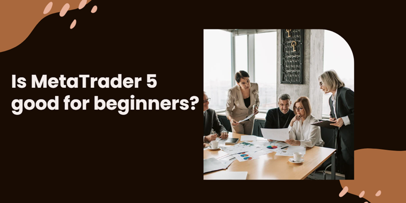 MetaTrader 5 適合初學者嗎？