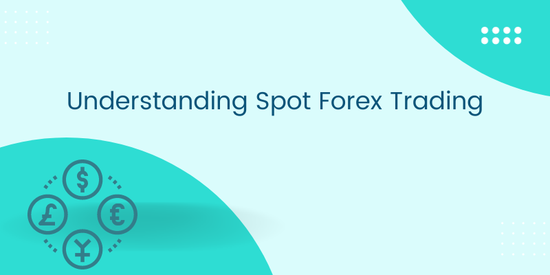 Understanding Spot Forex Trading