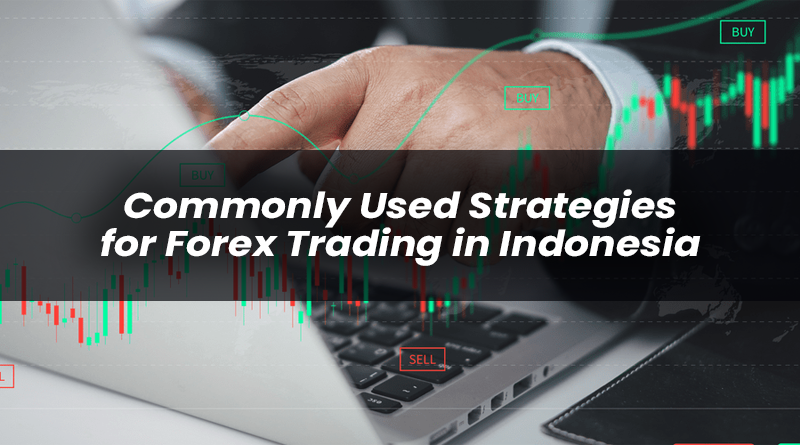 commonly used strategies for forex trading in Indonesia