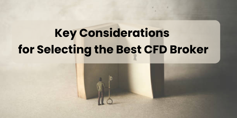 Key Considerations for Selecting the Best CFD Broker