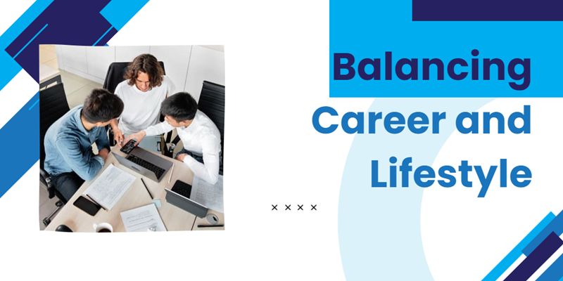Balancing Career and Lifestyle