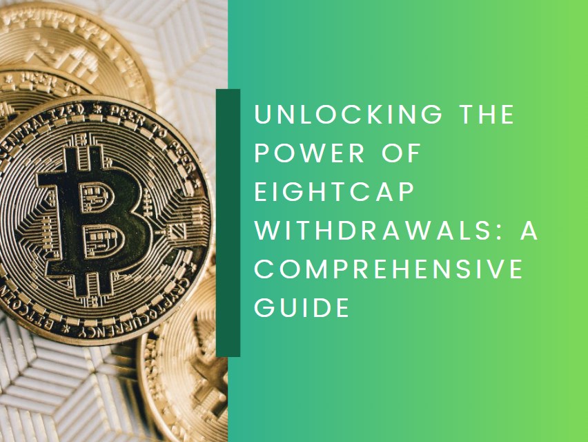 Unlocking the Power of Eightcap Withdrawals: A Comprehensive Guide
