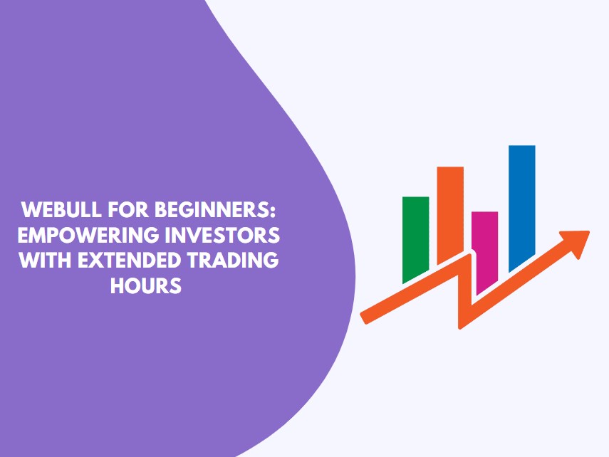 Webull for Beginners: Empowering Investors with Extended Trading Hours