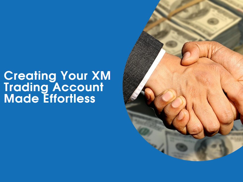 Creating Your XM Trading Account Made Effortless