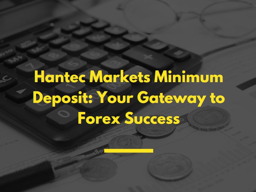 Hantec Markets Minimum Deposit: Your Gateway to Forex Success
