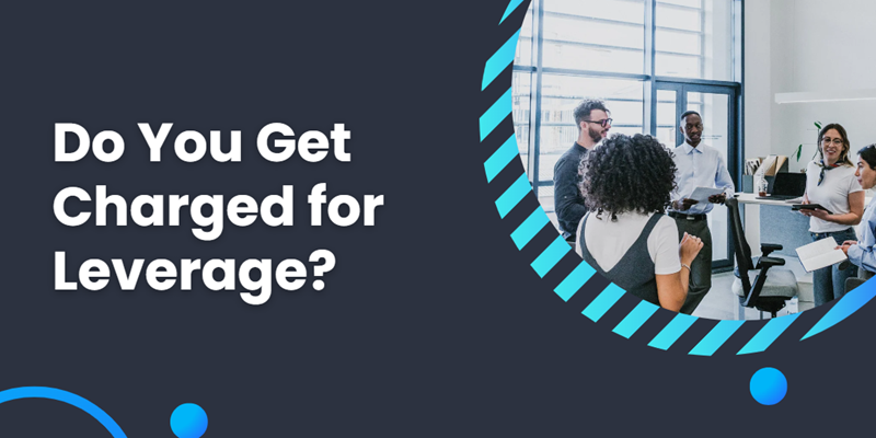 Do You Get Charged for Leverage?