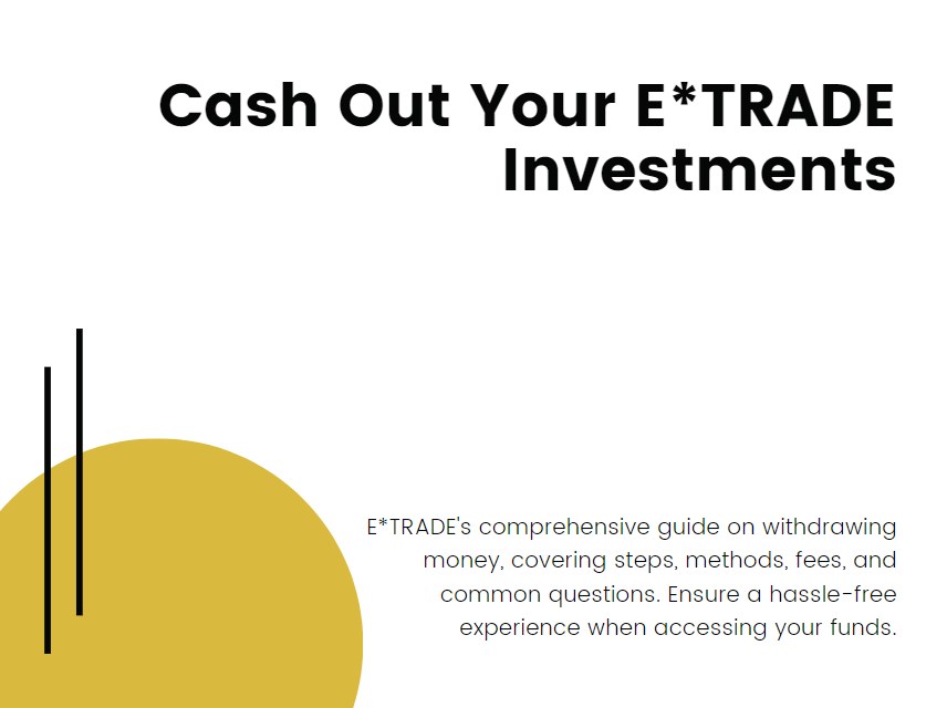 Cash Out Your E*TRADE Investments: A Comprehensive Withdrawal Tutorial