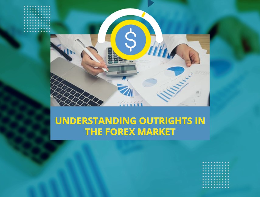 Understanding Outrights in the Forex Market