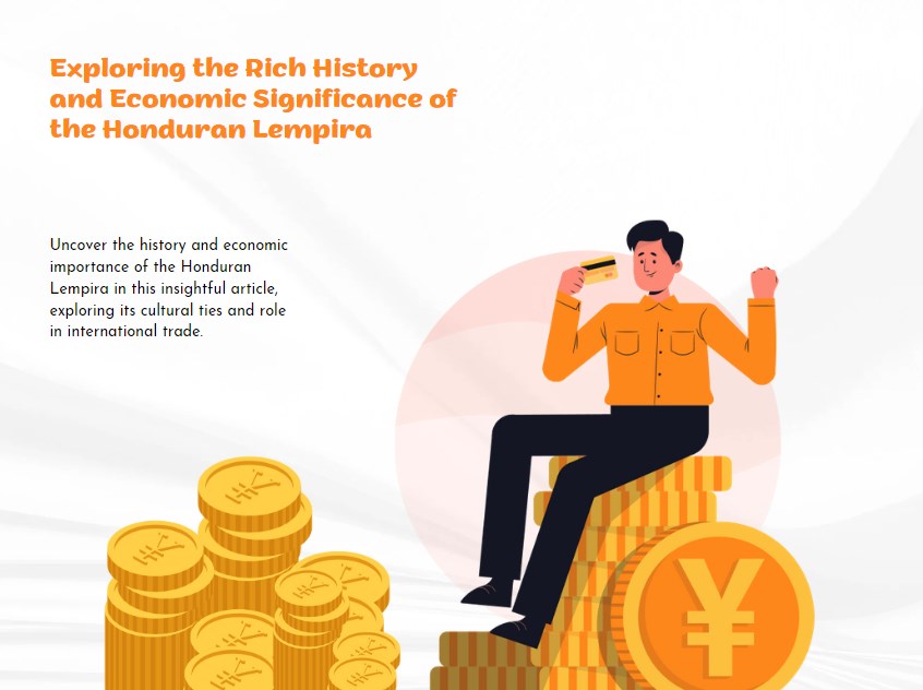 Exploring the Rich History and Economic Significance of the Honduran Lempira
