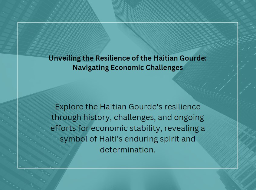 Unveiling the Resilience of the Haitian Gourde: Navigating Economic Challenges