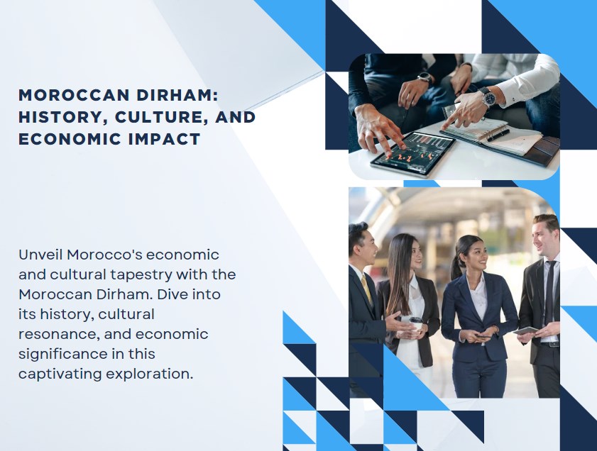 Moroccan Dirham: History, Culture, and Economic Impact