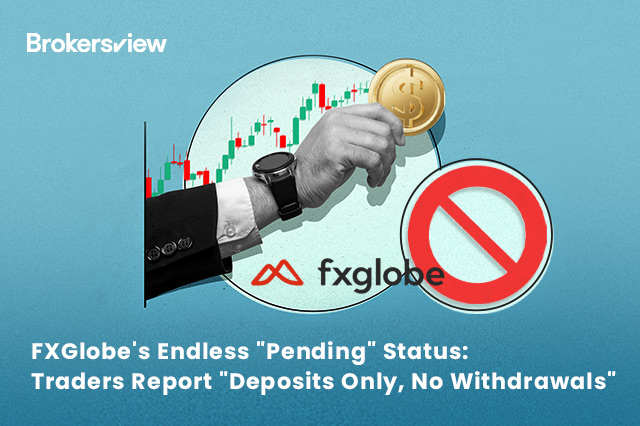 FXGlobe's Endless "Pending" Status: Traders Report "Deposits Only, No Withdrawals"