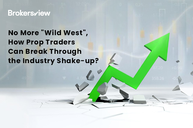 No More "Wild West", How Prop Traders Can Break Through the Industry Shake-up?