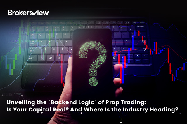 Unveiling the "Backend Logic" of Prop Trading: Is Your Capital Real? And Where Is the Industry Heading?
