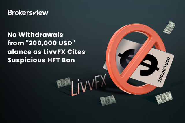 No Withdrawals from "200,000 USD" Balance as LivvFX Cites Suspicious HFT Ban