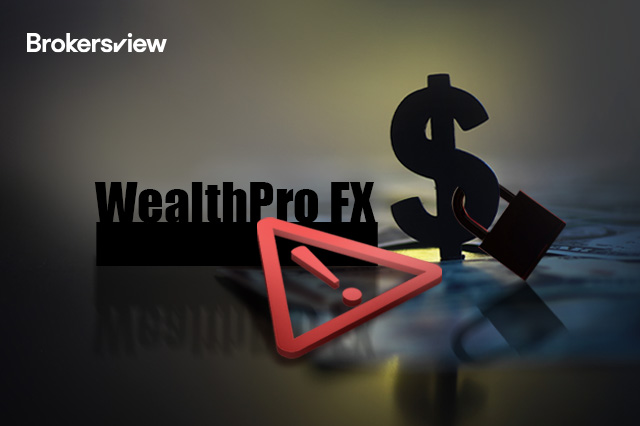投资者指控 WealthPro FX 出金诈骗，多个关联平台同时消失
