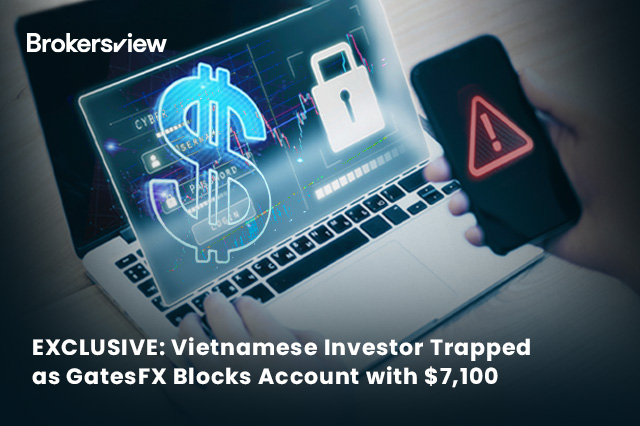 Vietnamese Investor Accuses GatesFX of Blocking Account and Withholding $7,100