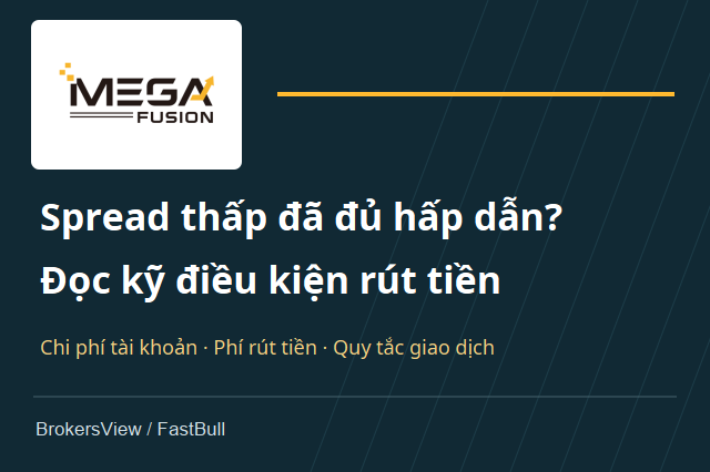 Mega Fusion có đáng chọn? So sánh chi phí, điều kiện rút tiền và giới hạn giao dịch