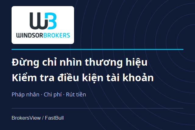 Windsor Brokers có đáng tin? Pháp nhân, chi phí giao dịch và điều kiện rút tiền