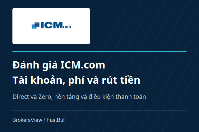 Đánh giá ICM.com: Tài khoản Direct và Zero, phí giao dịch và rút tiền