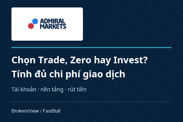 Đánh giá Admirals: so sánh Trade, Zero, Invest và chi phí rút tiền