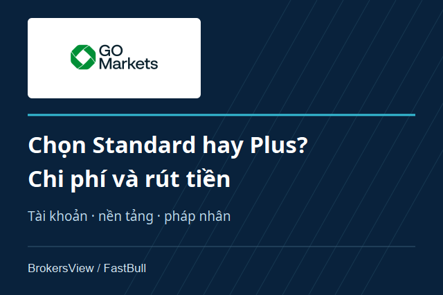 Đánh giá GO Markets: tài khoản Standard, GO Plus+ và điều kiện rút tiền